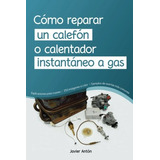 Como Reparar Un Calefon O Calentador Instantaneo A Gas