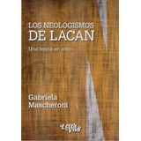 Neologismos De Lacan Una Teoria En Acto (rustico) - Mascher