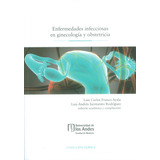 Enfermedades Infecciosas En Ginecología Y Obstetricia, De Luis Carlos Franco Ayala Luis Andrés Sarmiento Rodríguez. Editorial U. De Los Andes, Tapa Blanda, Edición 2018 En Español