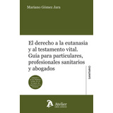 El Derecho A La Eutanasia Y Al Testamento Vital - Gomez J...