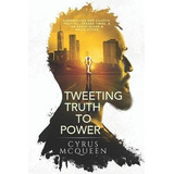 Tweeting Truth To Power : Chronicling Our Caustic Politic...
