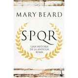 Spqr: Una Historia De La Antigua Roma - Mary Beard - *