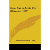 Libro Essai Sur La Secte Des Illumines (1789) - De Luchet...