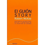 El Guión Story: Sustancia, Estructura, Estilo Y Principios De La Escritura De Guiones, De Robert Mckee. Serie 0 Editorial Alba Minus, Tapa Blanda, Edición 1 En Español, 2022