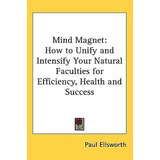 Libro Mind Magnet : How To Unify And Intensify Your Natur...