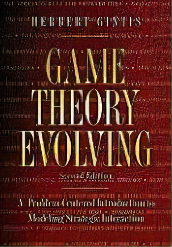 Game Theory Evolving : A Problem-centered Introduction To Modeling Strategic Interaction - Second..., De Herbert Gintis. Editorial Princeton University Press, Tapa Blanda En Inglés, 2011