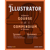 Adobe Illustrator A Complete Course And Compendium Of Featu, De Hoppe, Jason. Editorial Rocky Nook, Tapa Blanda En Inglés, 2020