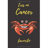 Eres Mi Cancer Favorito: Diario Cuaderno Bonito Regalo Para
