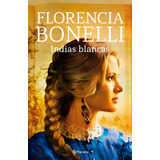 Indias Blancas - Florencia Bonelli, De Bonelli, Florencia. Editorial Planeta, Tapa Blanda En Español, 2023