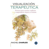 Visualizacion Terapeutica. Tecnicas Para Resolver Conflictos