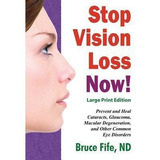 Stop Vision Loss Now! Large Print Edition : Prevent And H...