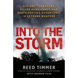 Into The Storm : Violent Tornadoes, Killer Hurricanes, And Death-defying Adventures In Extreme We..., De Reed Timmer. Editorial Berkley Books, Tapa Blanda En Inglés