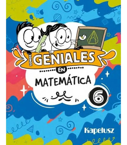 Somos Geniales En Matematica 6 - Kapelusz 