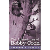 The Adventures Of Bobby Coon, De Burgess, Thornton W.. Editorial Cosimo Inc, Tapa Blanda En Inglés