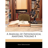 Libro A Manual Of Pathological Anatomy, Volume 4 - Rokita...