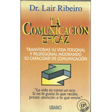 La Comunicacion Eficaz  Dr Lair Ribeiro