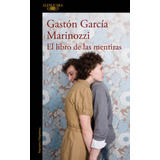 El Libro De Las Mentiras, De García Marinozzi, Gastón. Literatura Hispánica Editorial Alfaguara, Tapa Blanda En Español, 2018