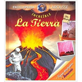 Enciclopedia Increible Larousse - La Tierra, De Mathivet, Éric. Editorial Oceano, Tapa Dura En Español, 2009