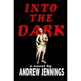 Into The Dark, De Andrew Jennings. Editorial Parallel Universe Publications, Tapa Blanda En Inglés