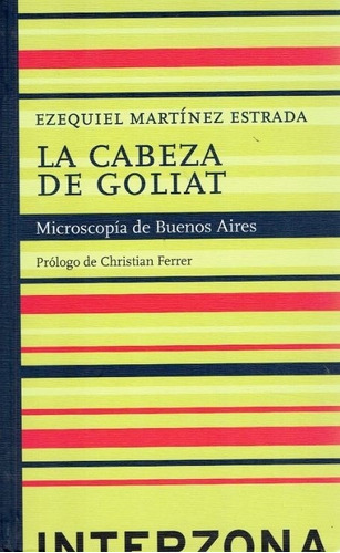 La Cabeza De Goliat - Microscopia De Buenos Aires, De Martinez Estrada  Ezequiel. Editorial Interzona, Tapa Dura En Español, 2016