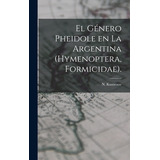 Libro El Gã©nero Pheidole En La Argentina (hymenoptera, F...