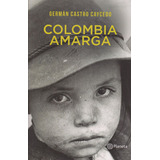 Colombia Amarga, De Germán Castro Caycedo. Serie 9584247964, Vol. 1. Editorial Grupo Planeta, Tapa Blanda, Edición 2015 En Español, 2015