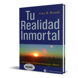 Libro Tu Realidad Inmortal De Gary R. Renard Editorial Grano De Mostaza Tapa Blanda 2018
