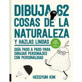 Libro Dibuja 62 Cosas De La Naturaleza Y Hazlas Lindas, De Heegyum Kim. Editorial Contrapunto, Tapa Blanda, Edición 1 En Español, 2021