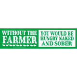 Without The Farmer You Would Be Hungry Naked And Sober - Adh