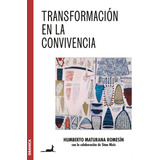 Transformacion En La Convivencia - Humberto Maturana Romesin