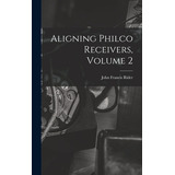 Libro Aligning Philco Receivers, Volume 2 - Rider, John F...