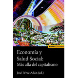 Economia Y Salud Social: Mas Alla Del Capitalismo -astrolabi