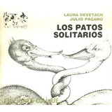 Los Patos Solitarios - Laura Devetach - Julio Pagano, De Devetach, Laura. Editorial Colihue, Tapa Tapa Blanda En Español, 1991