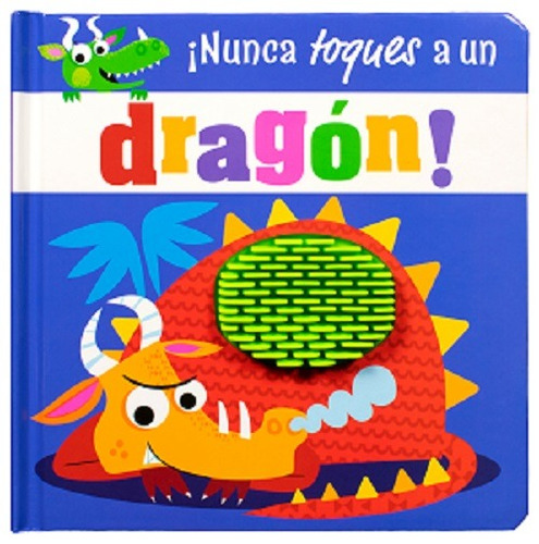 Nunca Toques A: Un Dragón: Cuento Con Textura ¡nunca Toques A Un Dragon!, De Varios Autores. Editorial Silver Dolphin (en Español), Tapa Dura En Español, 2022