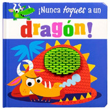Nunca Toques A: Un Dragón: Cuento Con Textura ¡nunca Toques A Un Dragon!, De Varios Autores. Editorial Silver Dolphin (en Español), Tapa Dura En Español, 2022