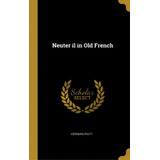 Neuter Il In Old French, De Piatt, Herman. Editorial Wentworth Pr, Tapa Dura En Inglés