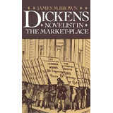 Dickens: Novelist In The Market-place, De James M Brown. Editorial Palgrave Macmillan, Tapa Dura En Inglés
