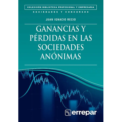 Ganancias Y Pérdidas En Las Sociedades Anónimas, De Juan Ignacio Recio. Serie Biblioteca Profesional Y Empresarial Editorial Errepar, Tapa Blanda, Edición 1ra Ed. En Español | MercadoLibre