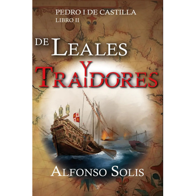 Libro:de Leales Y Traidores (pedro I De Castilla - Libro Ii)