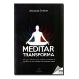 Meditar Transforma - Um Guia Definitivo Para Acalmar A Sua Mente E Equilibrar As Suas Emoções Com 8