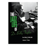 The Jazz Life Of Dr. Billy Taylor, De Billy Taylor. Editorial Indiana University Press, Tapa Dura En Inglés