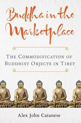 Buddha In The Marketplace : The Commodification Of Buddhi...
