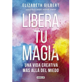 Libera Tu Magia - Elizabeth Gilbert