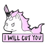 Pin Unicornio - I Will Cut You