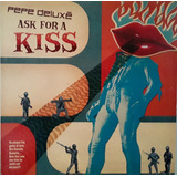 Pepe Deluxé - Ask For A Kiss/vamos Muchacho Vinil 