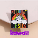 Pin Metalico Not Today Jesus Drag Gothic Kawaii