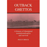 Studies In Australian History: Outback Ghettos: Aborigines, Institutionalisation And Survival, De Peggy Brock. Editorial Cambridge University Press, Tapa Blanda En Inglés