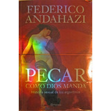 Pecar Como Dios Manda: Historia Sexual De Los Argentinos, De Federico Andahazi. Editorial Planeta, Edición 1 En Español