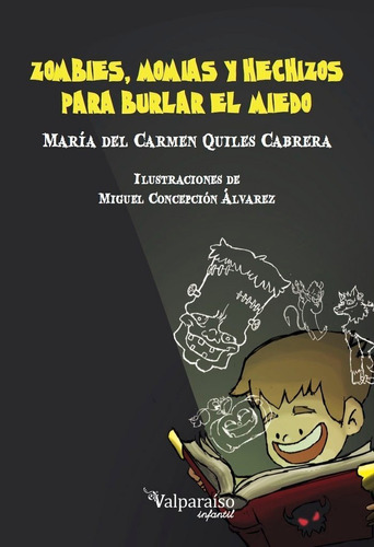 Zombies, Momias Y Hechizos Para Burlar El Miedo, De Quiles Cabrera, María Del Carmen. Editorial Valparaíso Ediciones, Tapa Blanda En Español