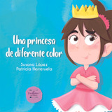 Una Princesa De Diferente Color - Lopez Fernandez, Susana